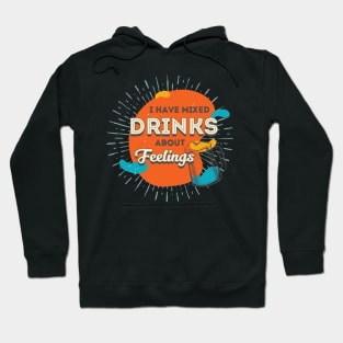 I Have Mixed Drinks About Feelings Hoodie